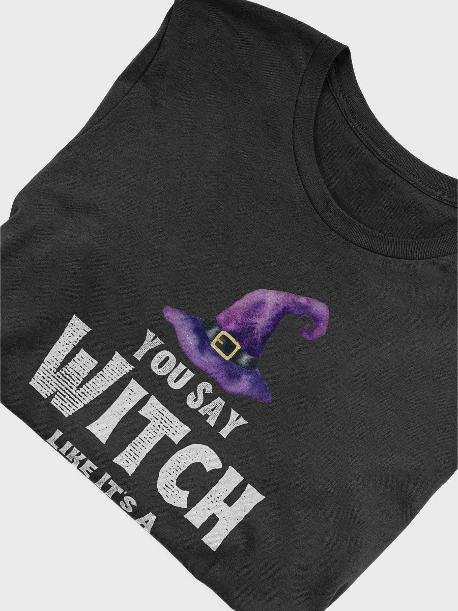 You Say Witch Like It's A Bad Thing Vintage Funny Halloween T-Shirt product image (5)