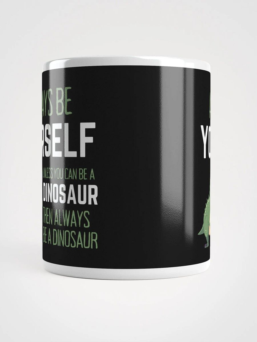 Always Be Yourself Unless You Can Be A Dinosaur - Glossy Mug product image (5)