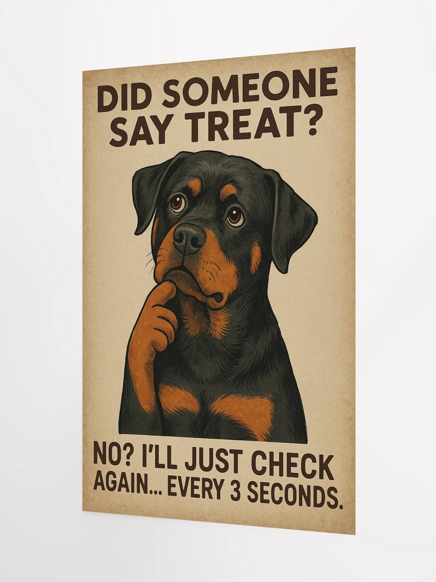 Did someone say treat? No? I’ll just check again... every 3 seconds. Poster product image (8)