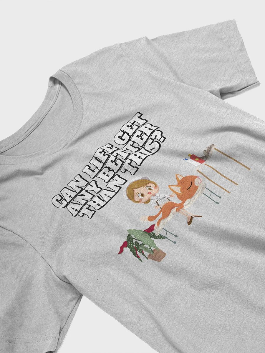 Can Life Get Any Better Than This? T-shirt product image (17)