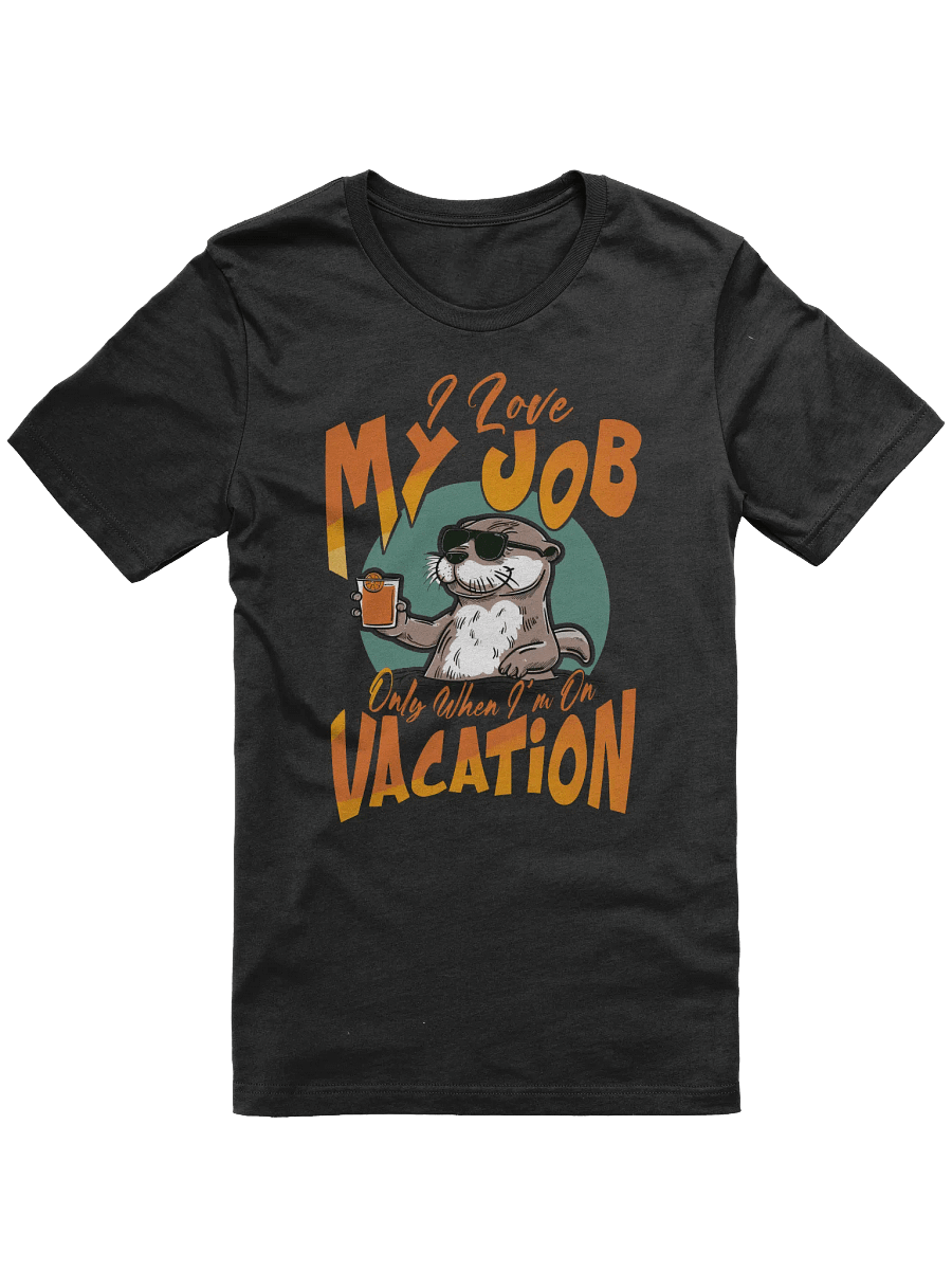 I Love my Job Only When I'm on Vacation T-shirt product image (1)
