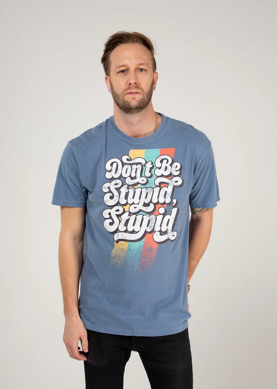 Don't Be Stupid, Stupid - Tee product image (7)