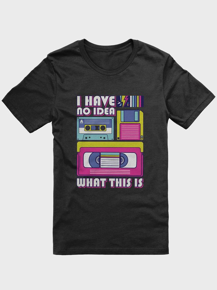 I Have No Idea What This Is 80s, 90s, Cassette, Videotape, Floppy Disk Retro Theme T-Shirt product image (3)