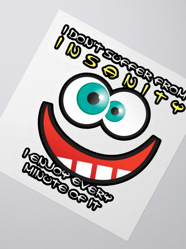 I DON'T SUFFER FROM INSANITY, I ENJOY EVERY MINUTE OF IT product image (6)