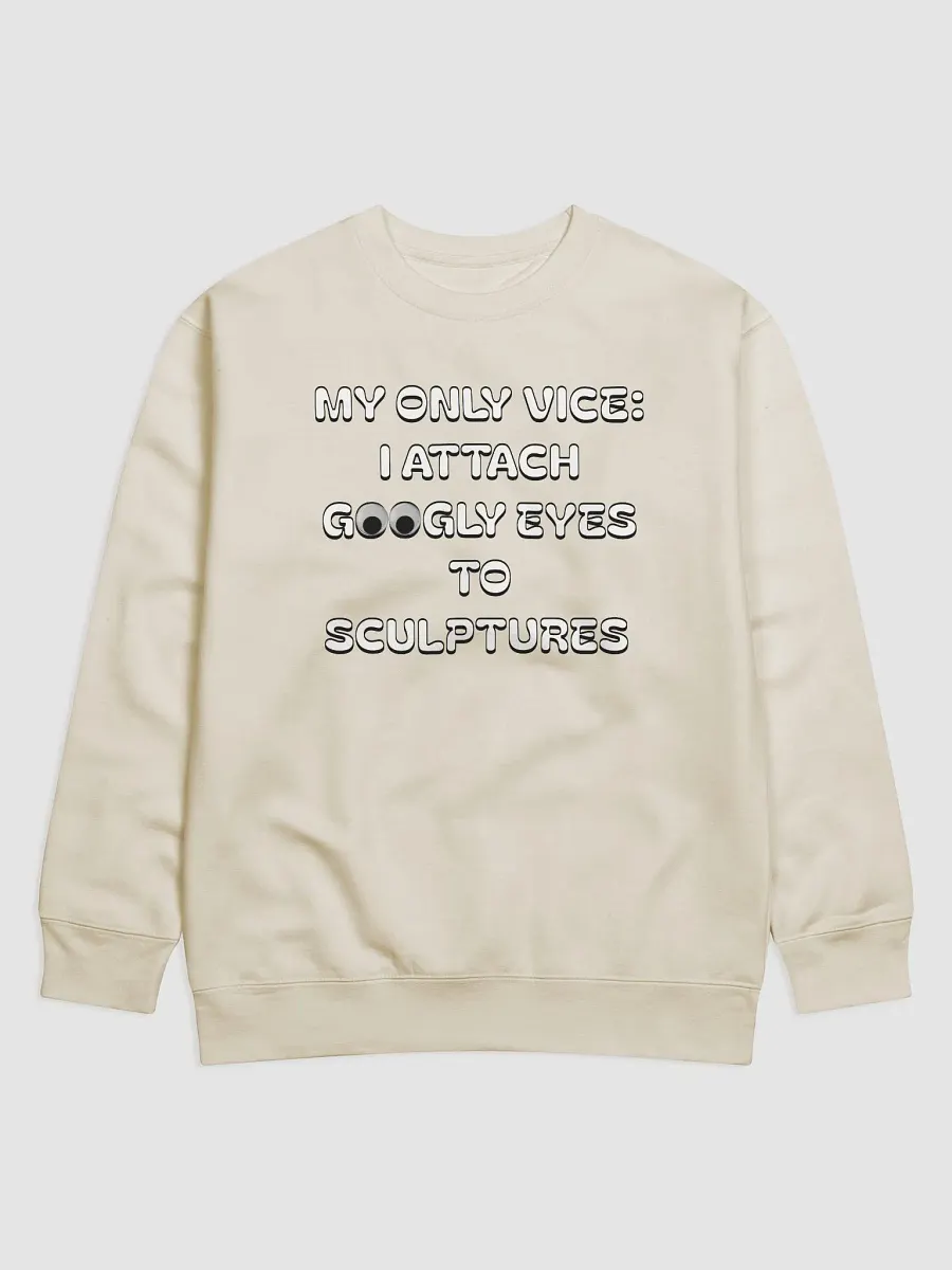 My Only Vice: Attaching Googly Eyes To Sculptures Funny Sweatshirt product image (31)