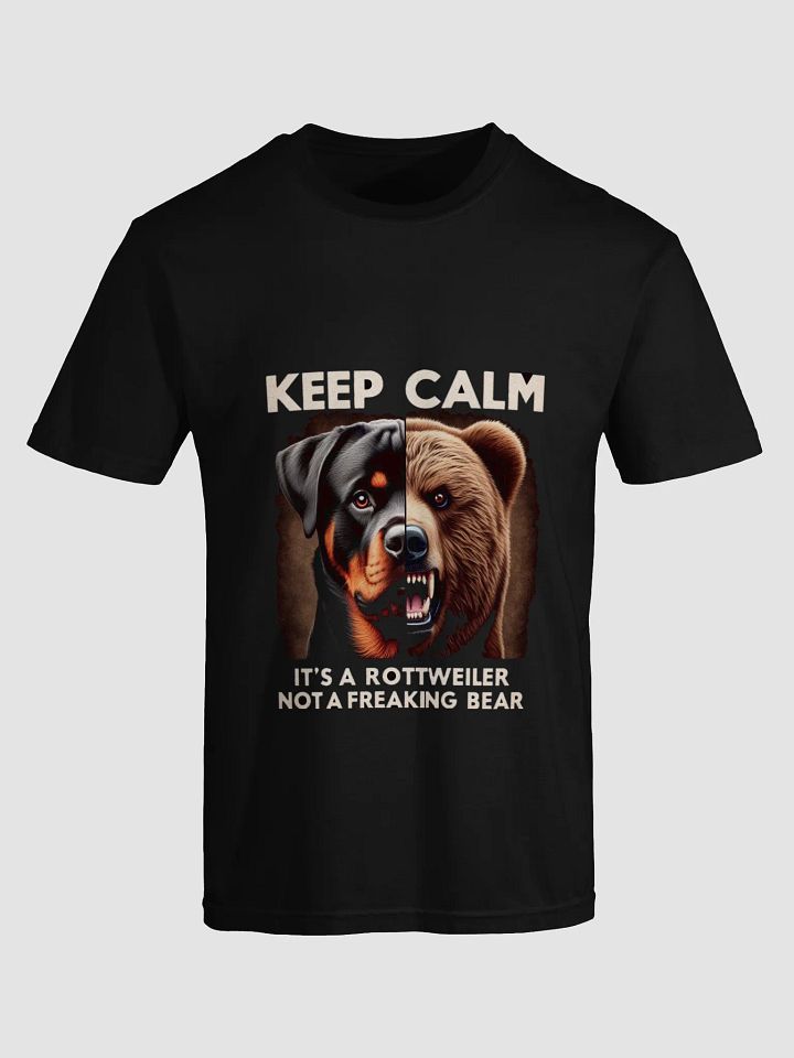 Keep Calm It's a Rottweiler, not a freaking Bear product image (1)