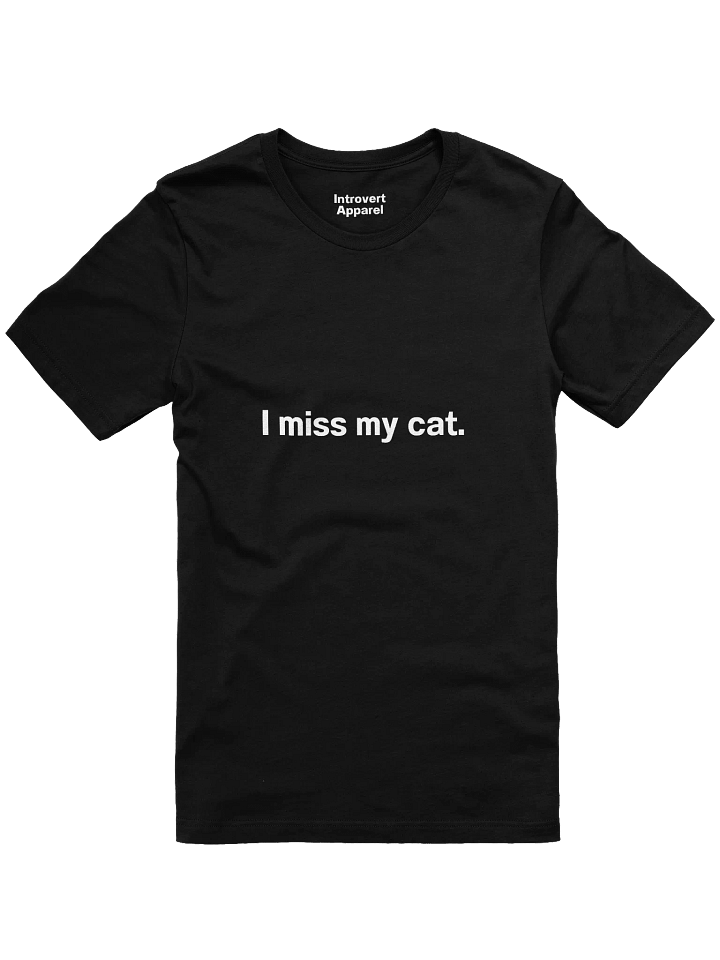 I miss my cat. Unisex T-Shirt product image (3)