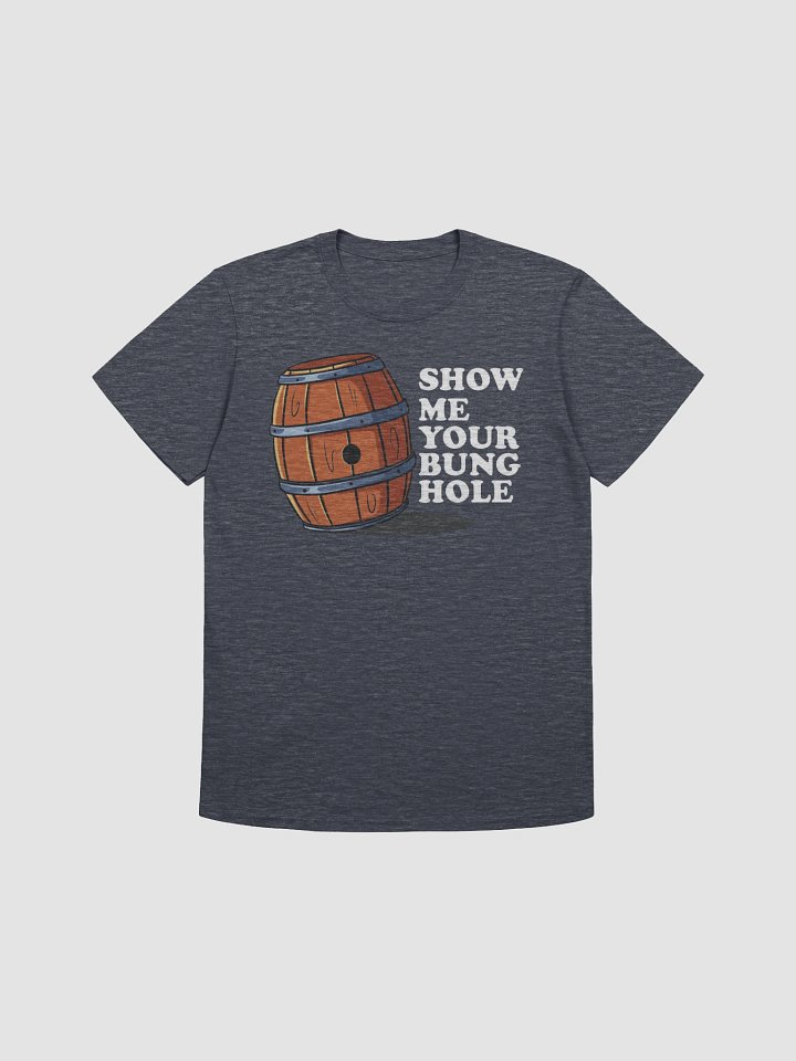 Show Me Your Bunghole Whiskey Weather Shirt product image (3)