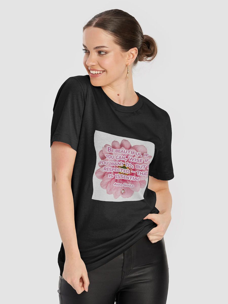 T051-001 Be beautiful if you can, wise if you want to, but be respected – that is essential. – Anna Gould | Respected Wisdom T-Shirt product image (29)