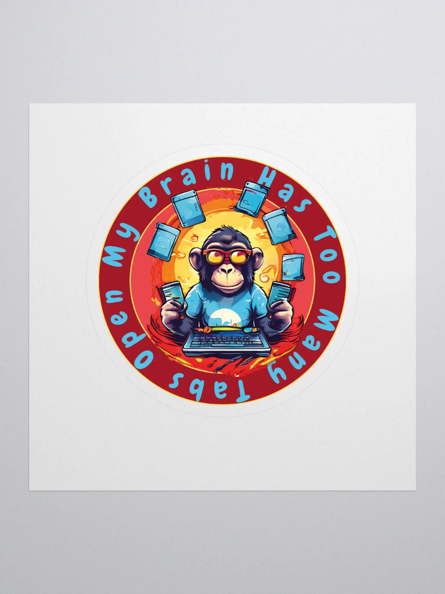 My Brain Has Too Many Tabs Open Kiss Cut Stickers - Funny Monkey Tech Joke Stickers for Laptops, Notebooks, and Tech Gear product image (1)
