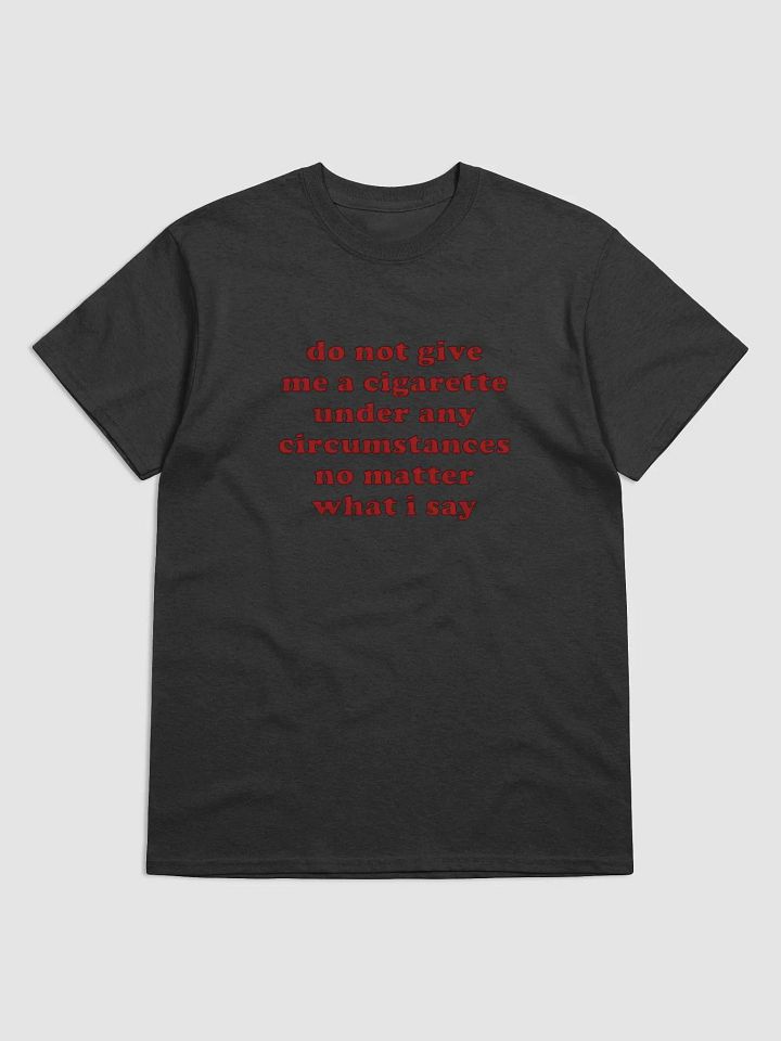 "Do Not Give Me A Cigarette T-Shirt – Funny Anti-Smoking Graphic Tee" product image (1)