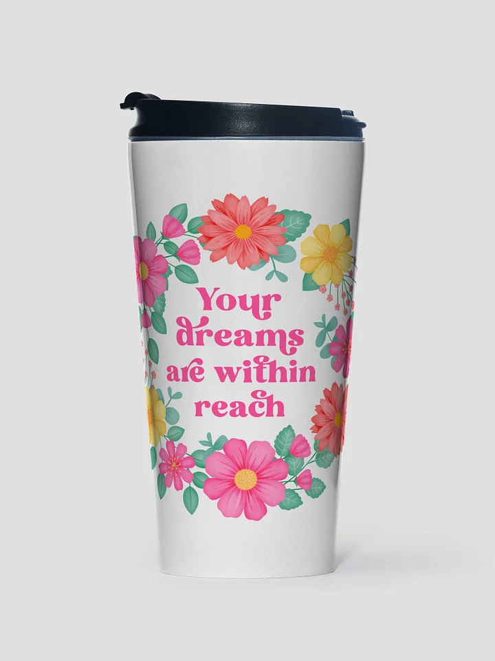 Your dreams are within reach - Motivational Travel Mug product image (1)