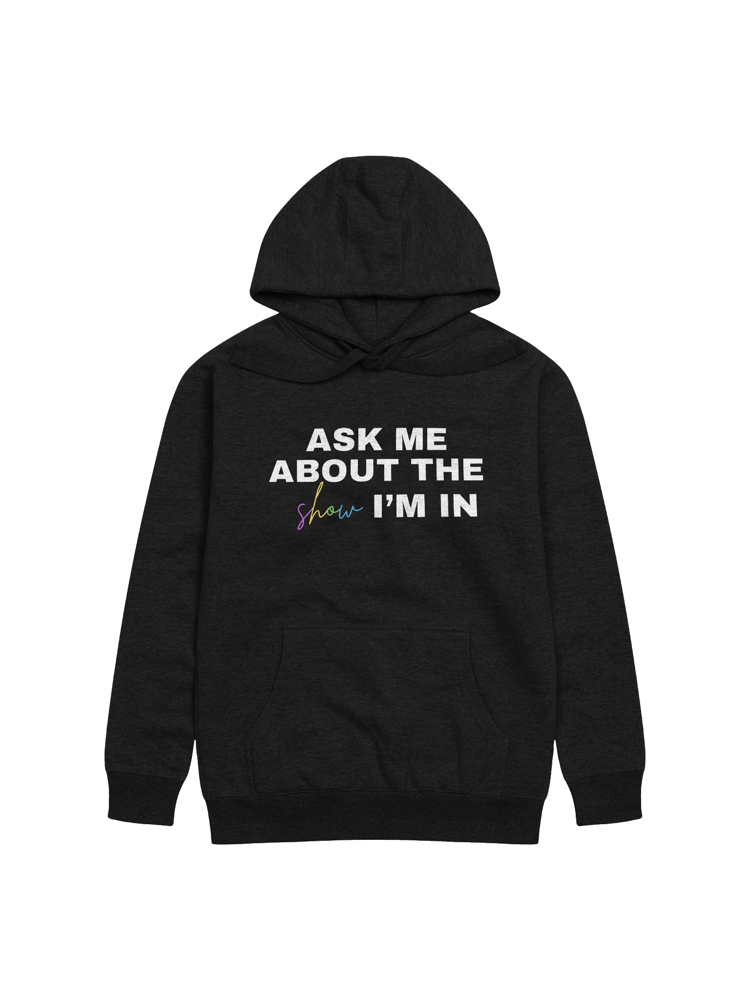 "Ask Me About My Show", Hoodie product image (5)