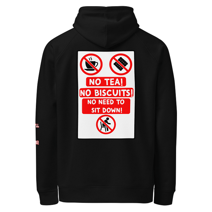 "NO TEA! NO BISCUITS! NO NEED TO SIT DOWN!" Hoodie product image (4)