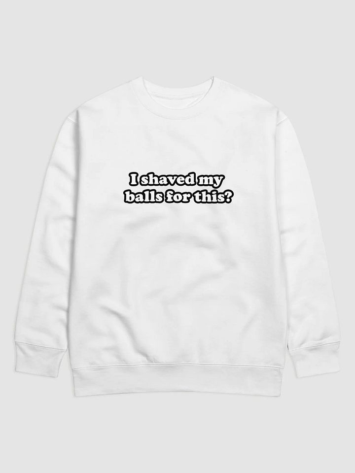 I Shaved My balls For This Sweatshirt product image (1)