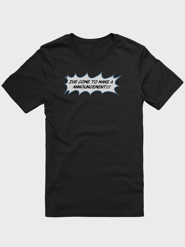 IVE COME TO MAKE A ANNOUNCEMENT (COMIC TEXT) T SHIRT product image (1)