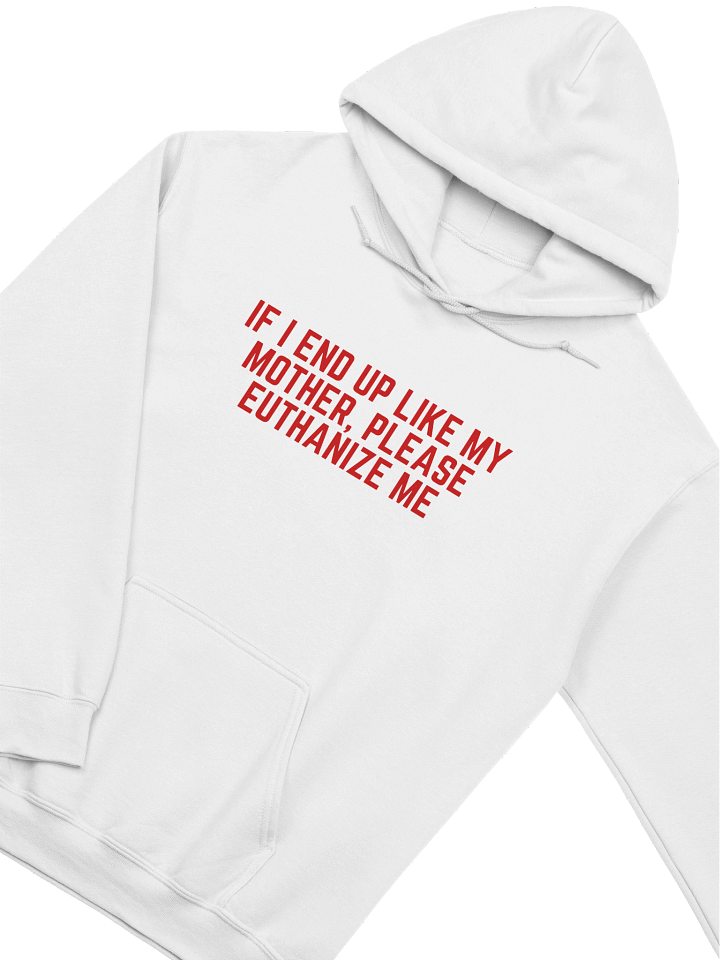 If I End Up Like My Mother, Please Euthanize Me Hoodie product image (2)