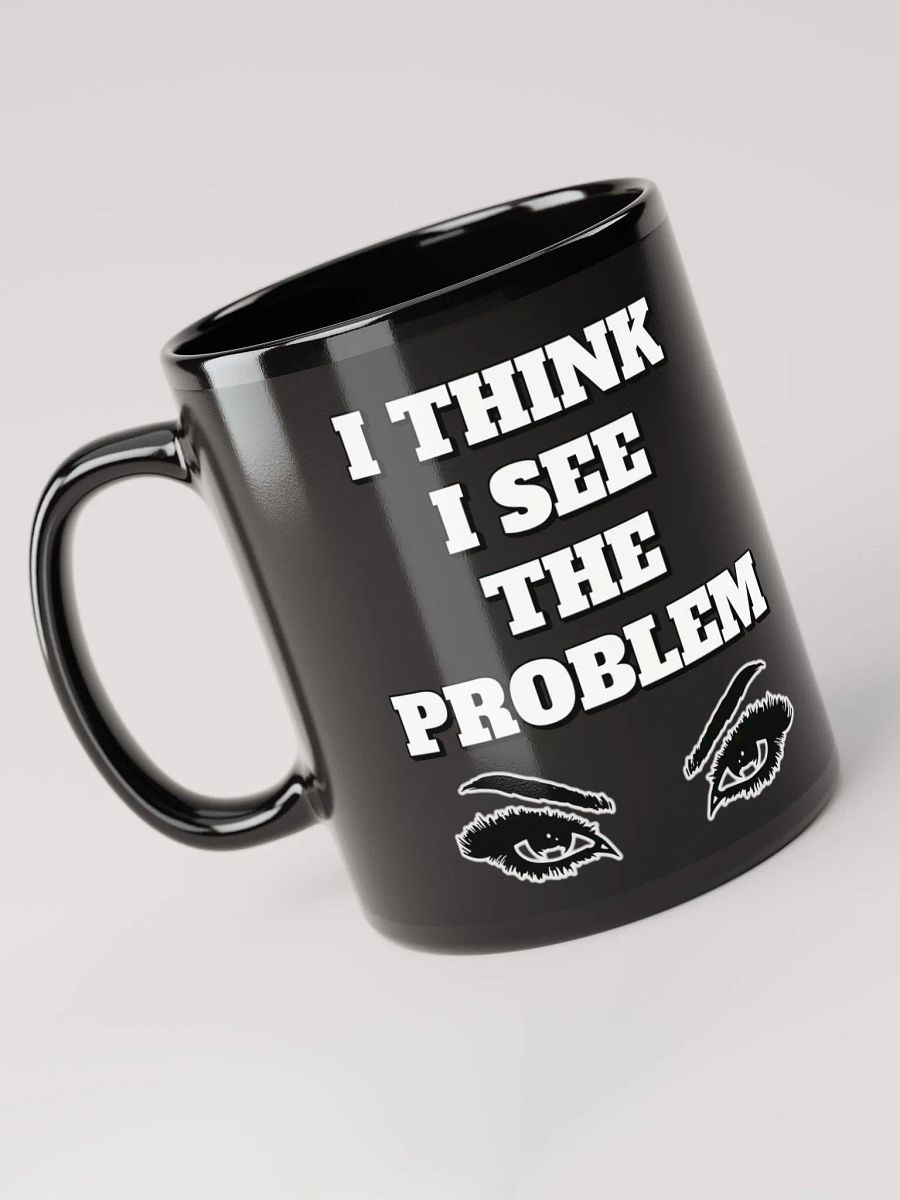I Think I See The Problem Mug product image (6)