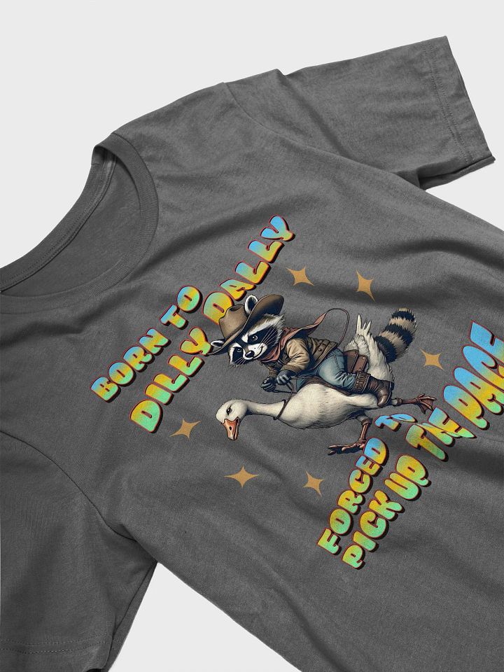 Born To Dilly Dally Forced To Pickup The Pace Raccoon T-Shirt product image (2)