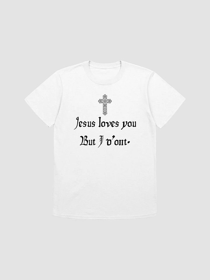 Jesus Loves You But I Don't Unisex T-Shirt V18 product image (7)