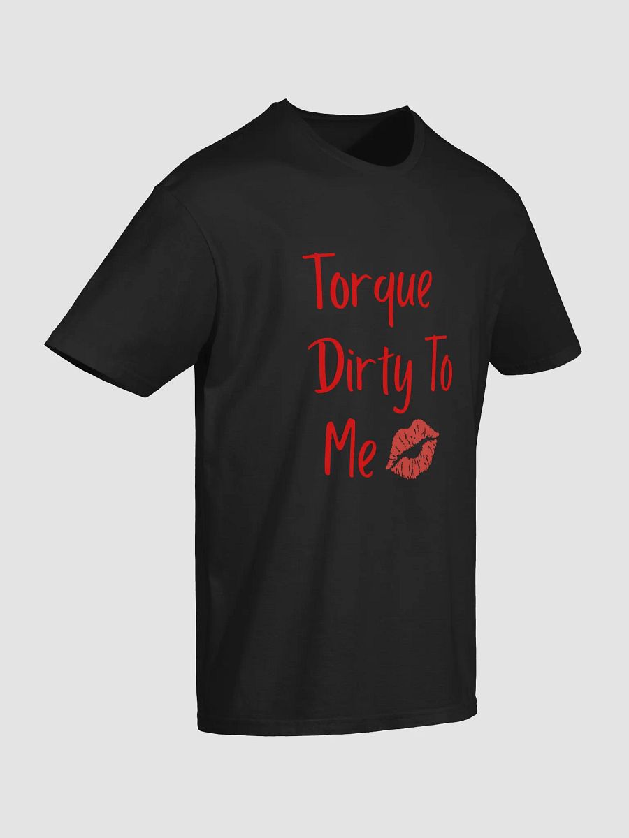 Torque dirty to me unisex tee product image (12)