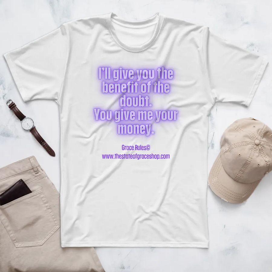 FUNNY TEES 4 U FOR MEN “I’ll give you the benefit of the doubt. You give me your money.” product image (7)