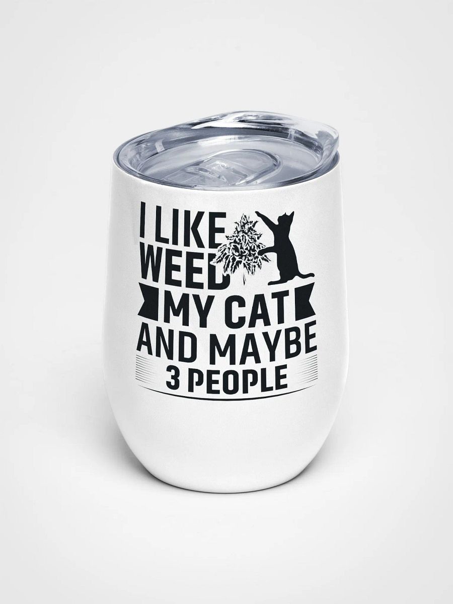 I Like Weed, My Cat & Maybe 3 People - Wine Tumbler product image (1)