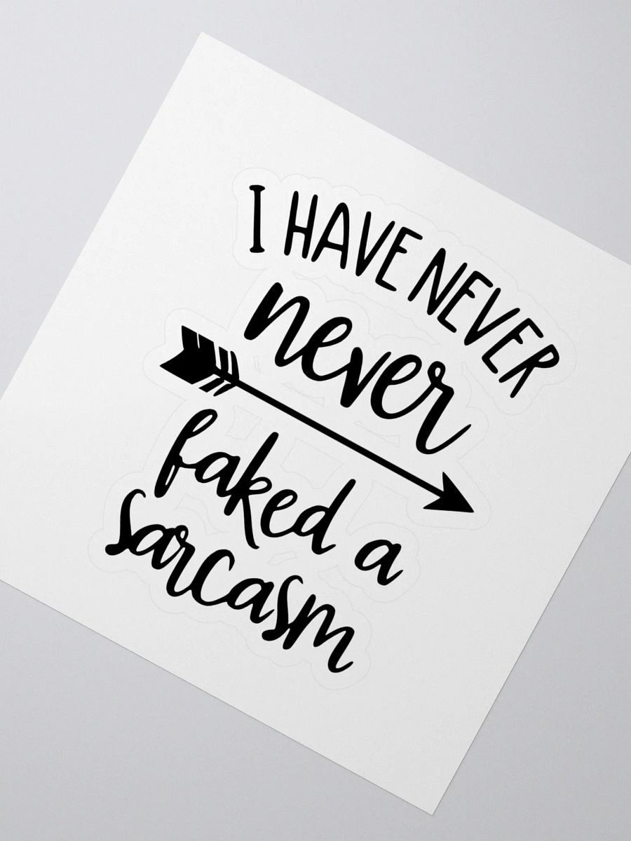 I have never faked a sarcasm! -Sticker product image (2)