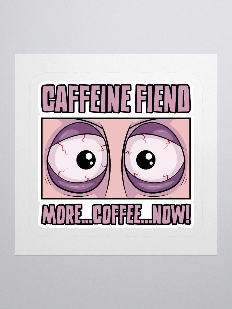 Caffeine Fiend Funny Coffee Sticker – More Coffee, Now! product image (2)