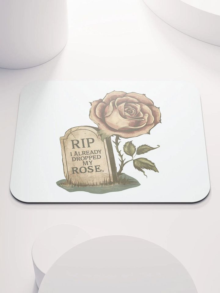 RIP I Already Dropped My Rose Mouse Pad product image (1)