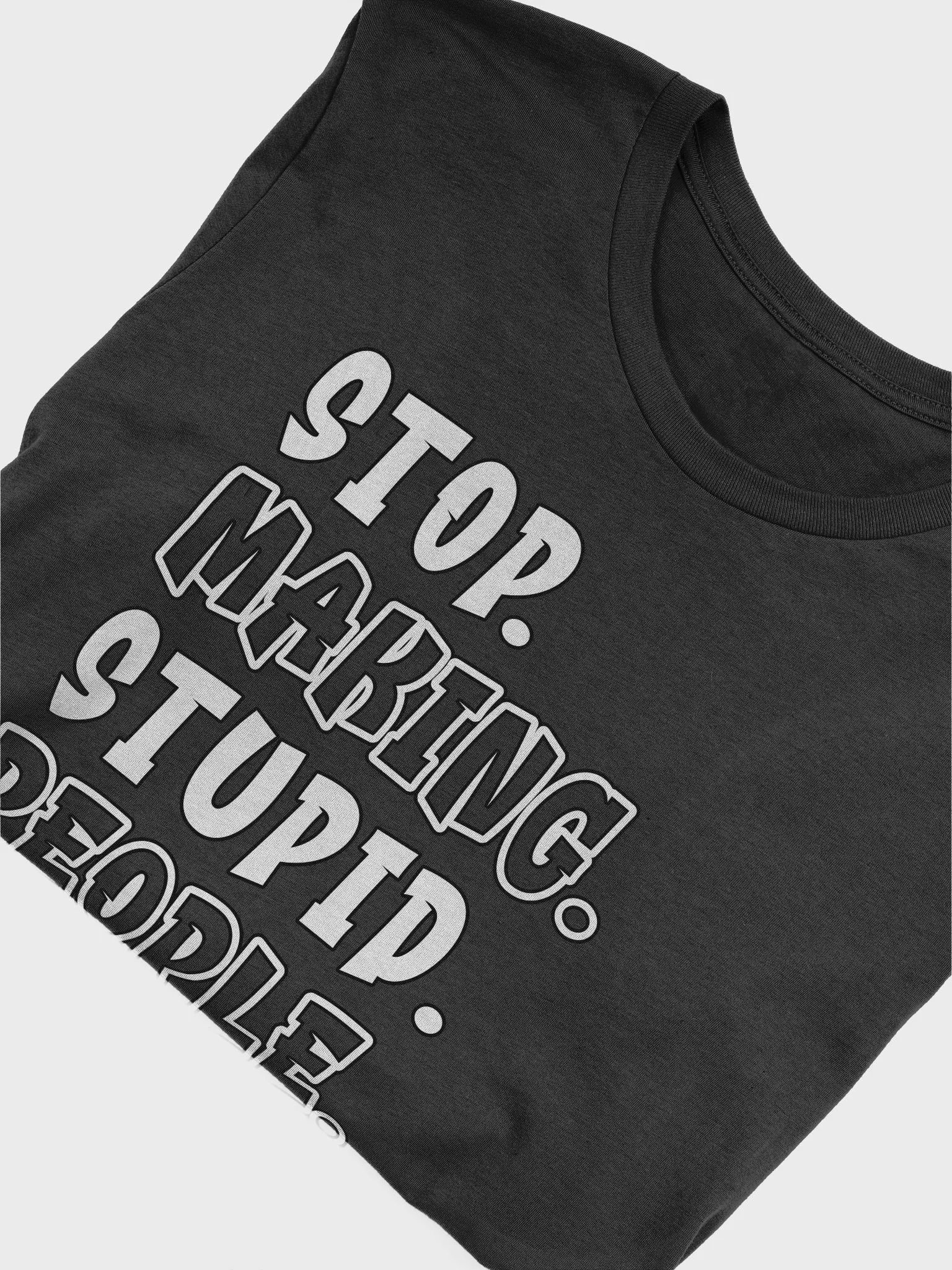 Stop Making Stupid People Famous T Shirt product image (5)