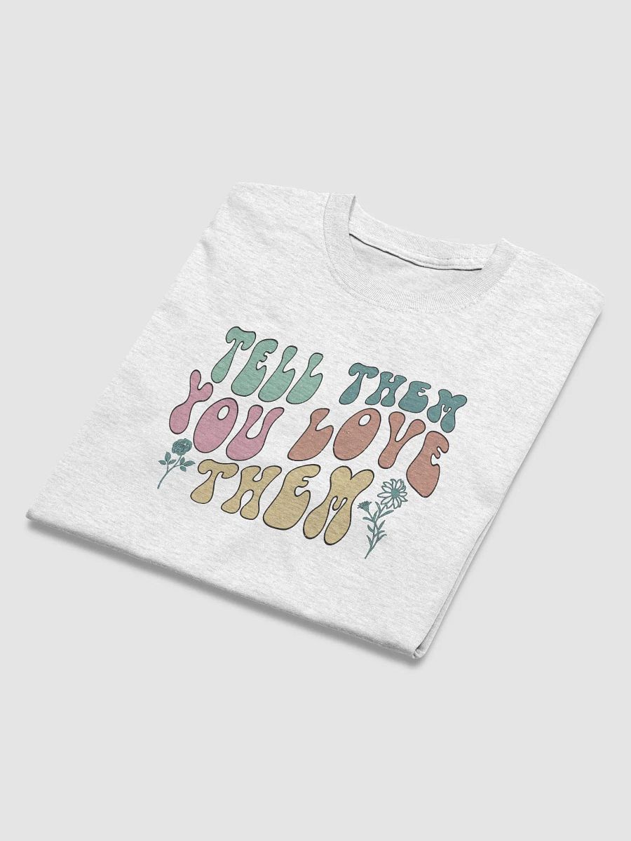 TELL THEM YOU LOVE THEM Tee product image (39)