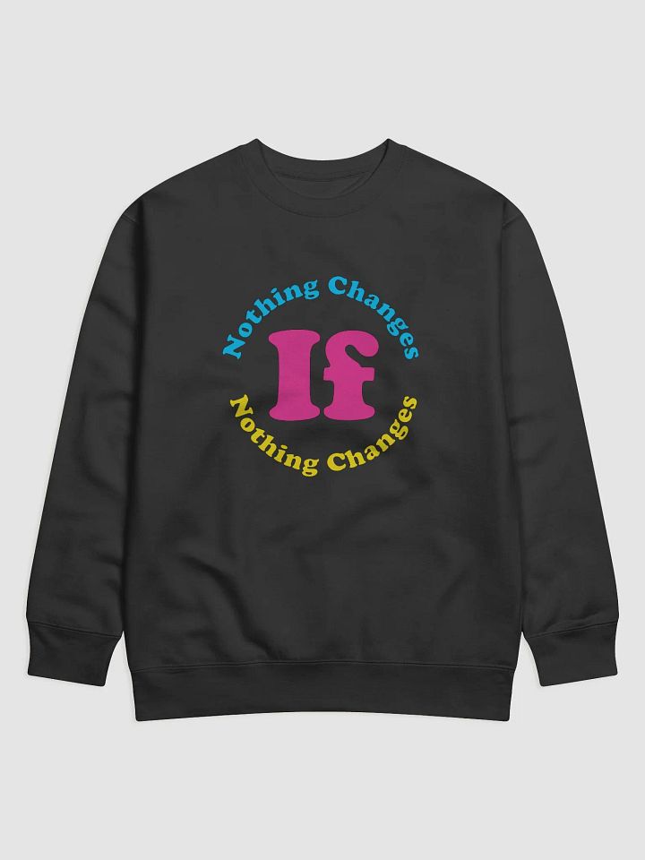 Nothing Changes If Nothing Changes Swetshirt product image (1)