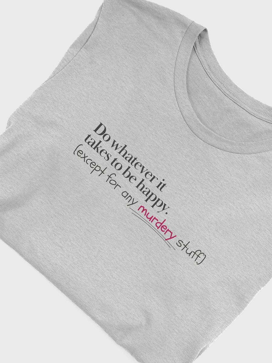 Do Whatever It Takes to be Happy T-Shirt product image (33)