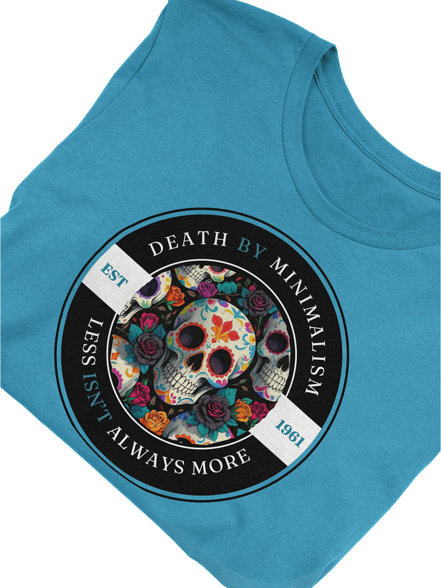 Death by Minimalism - Less Isn't Always More T-Shirt product image (10)