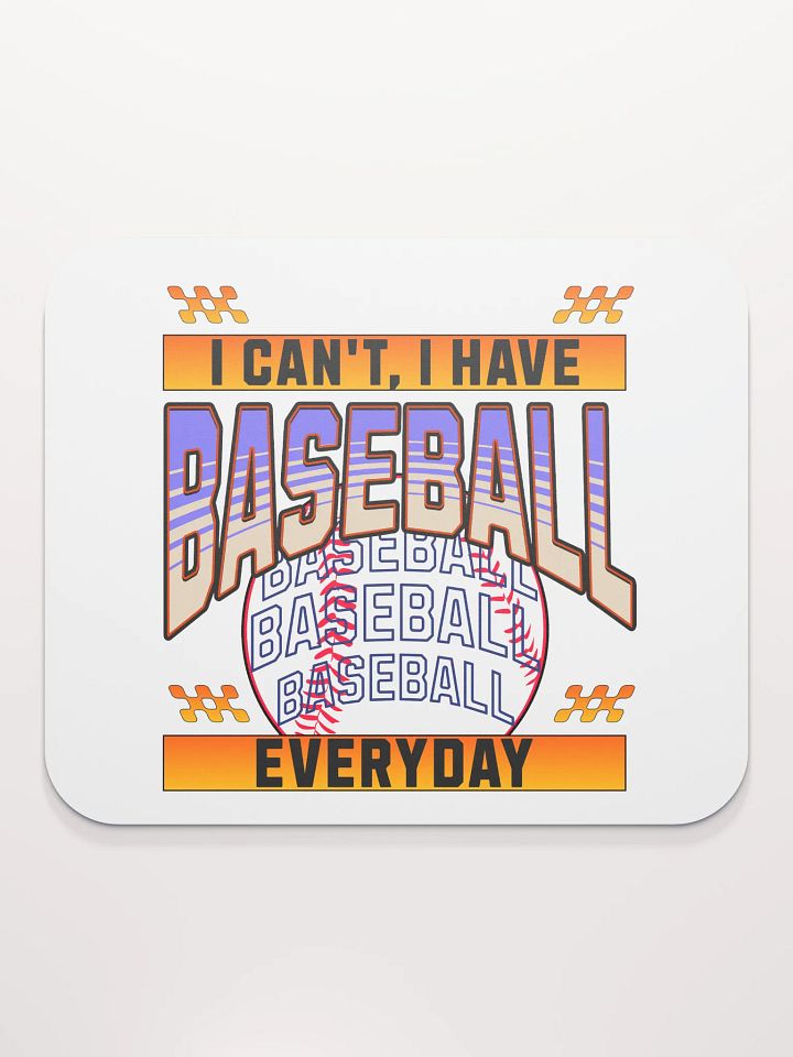 I Cant I Have Baseball Everyday Mania Mouse Pad product image (1)