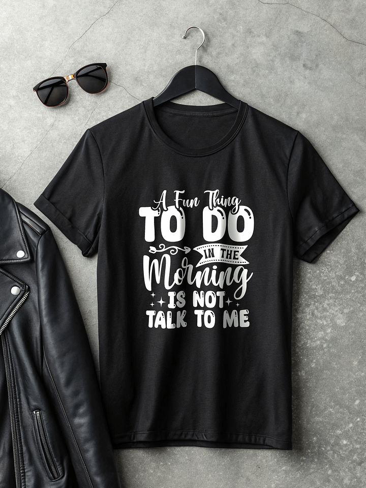 A Fun Thing To Do In The Morning Is Not Talk To Me Women's Black T-Shirt product image (2)