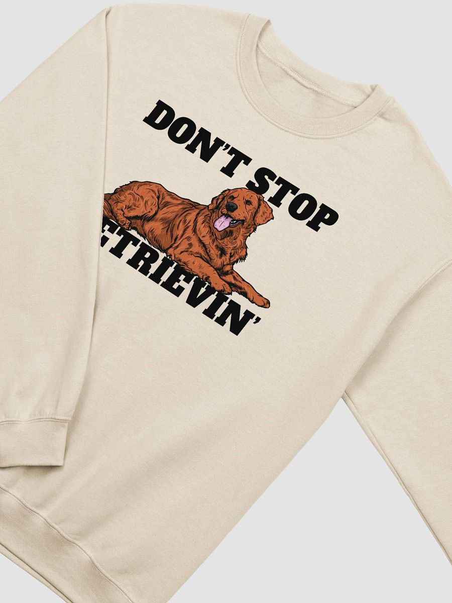 Don't Stop Retrievin' Sweatshirt of a Golden Retriever | Funny Shirt for Goldie Paw-rents product image (21)
