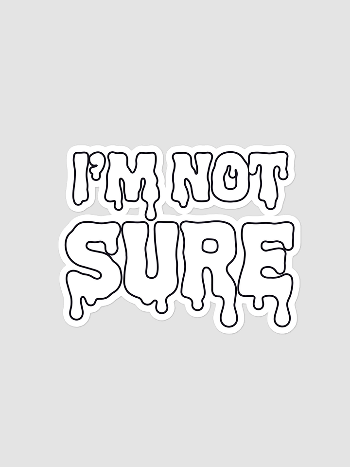 I'm Not Sure Stickers product image (1)