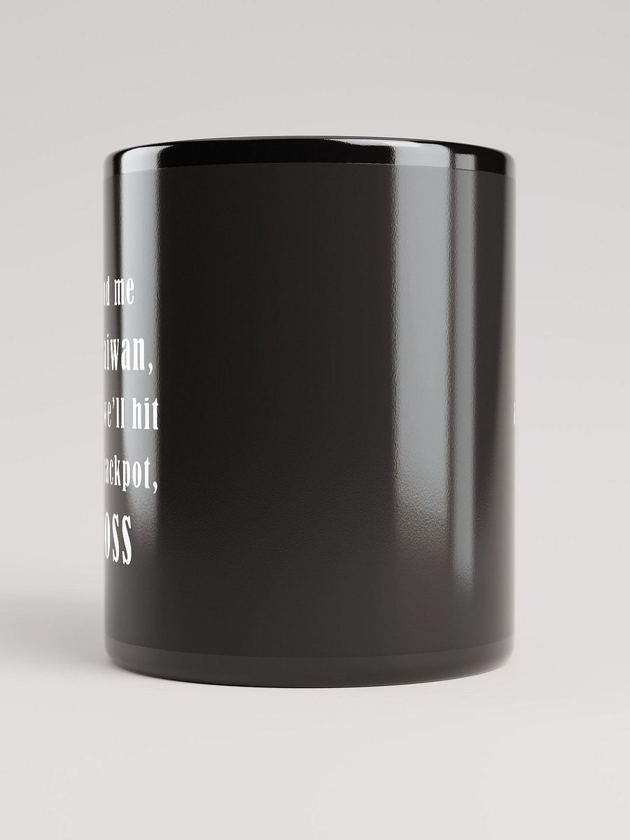 Send me to Taiwan, and we’ll hit the jackpot, boss_ black coffee mug product image (9)