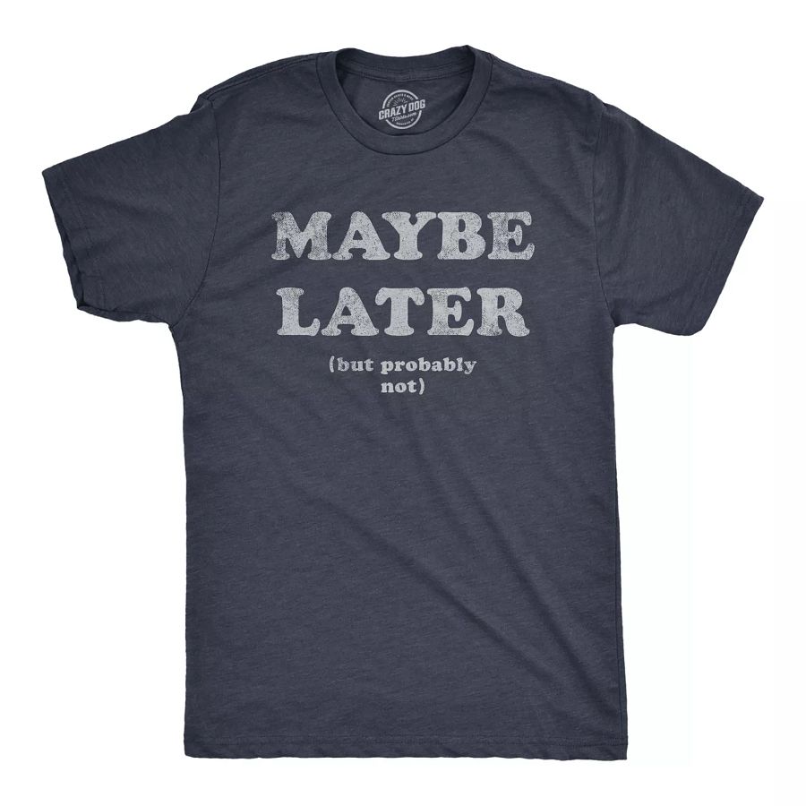 Mens Maybe Later But Probably Not T Shirt Funny Procrastination Joke Tee For product image (1)