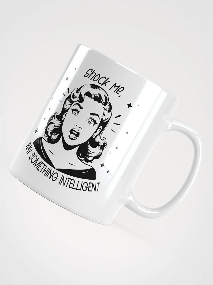 Shock me Say Something Intelligent Mug product image (7)