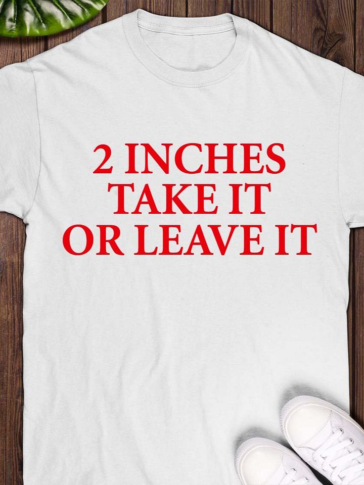 2 inches take it or leave it T-shirt product image (1)