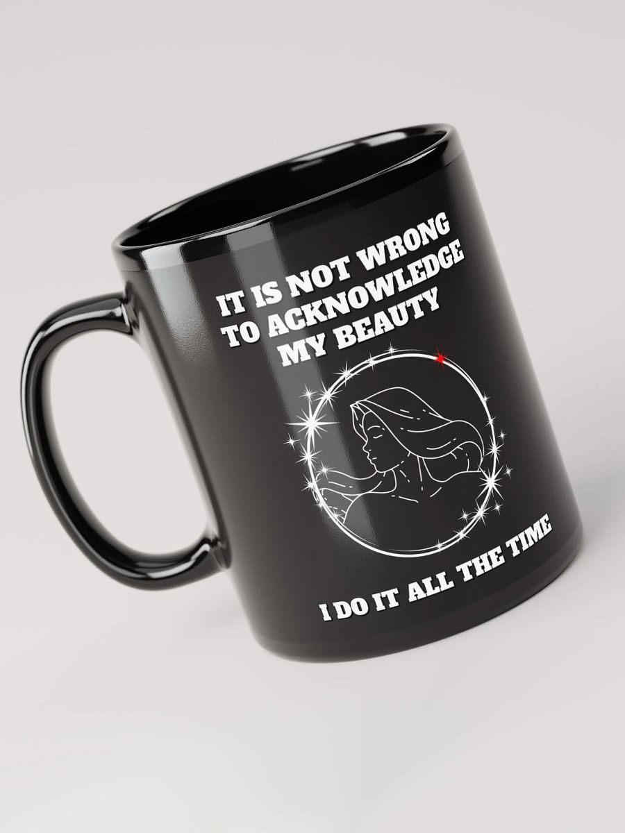 It Is Not Wrong To Acknowledge My Beauty - Funny Mug product image (5)