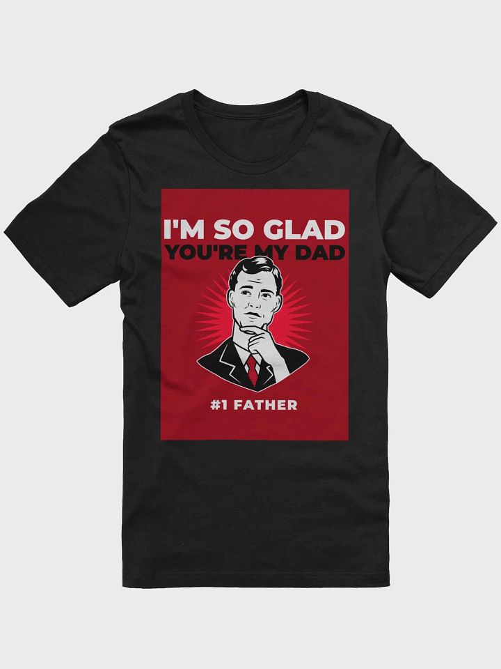 I'm So Glad You're My Dad #1 Father TShirt product image (1)