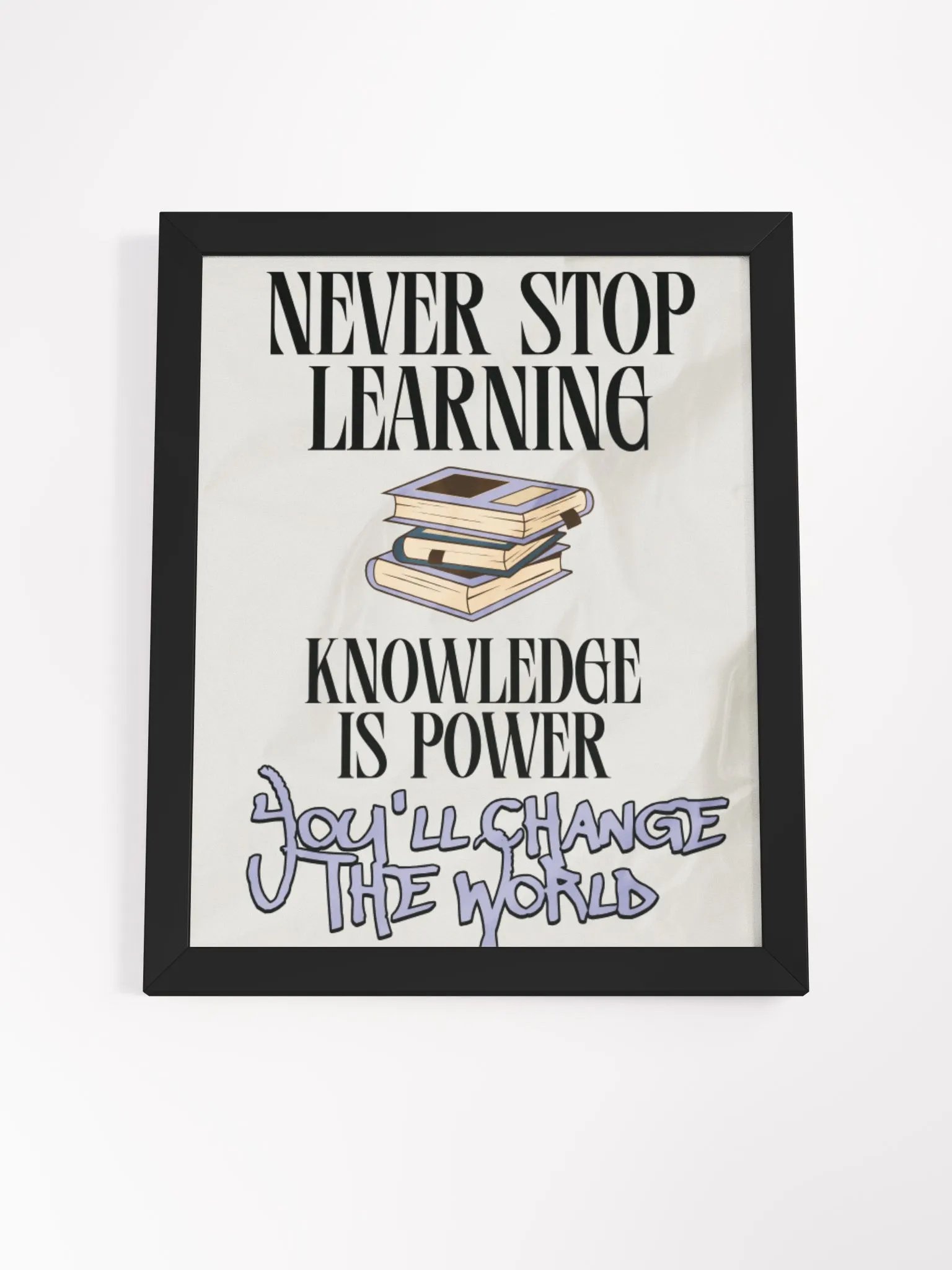 never stop learning, knowledge is power; you'll change the world. wood framed print product image (20)