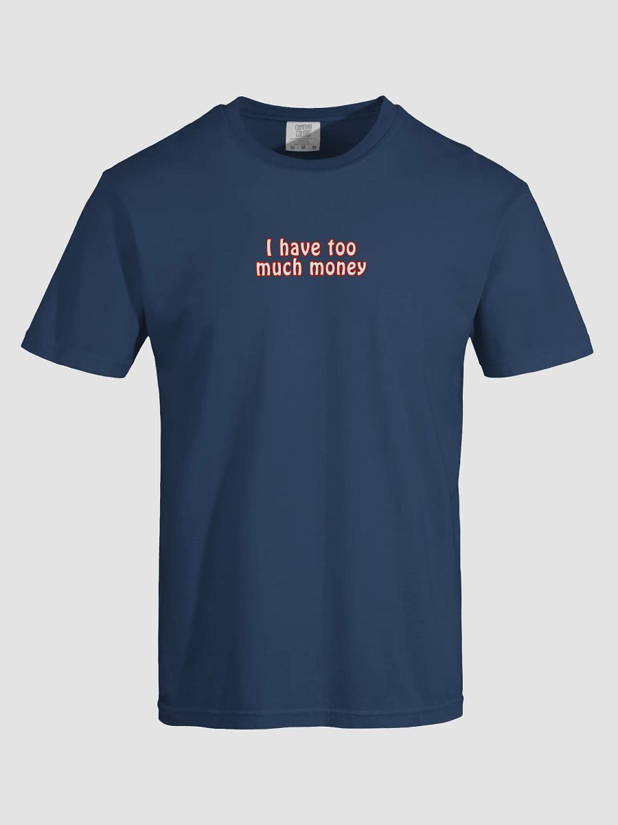 "I Have Too Much Money" T-shirt product image (5)