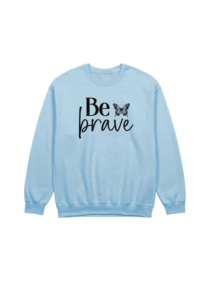 Be Brave - Limited Edition Sweatshirt product image (2)