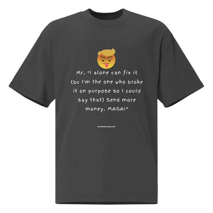 I Alone Can Fix It - Dumb Trump Quote #2 - Faded Oversized Tee product image (1)