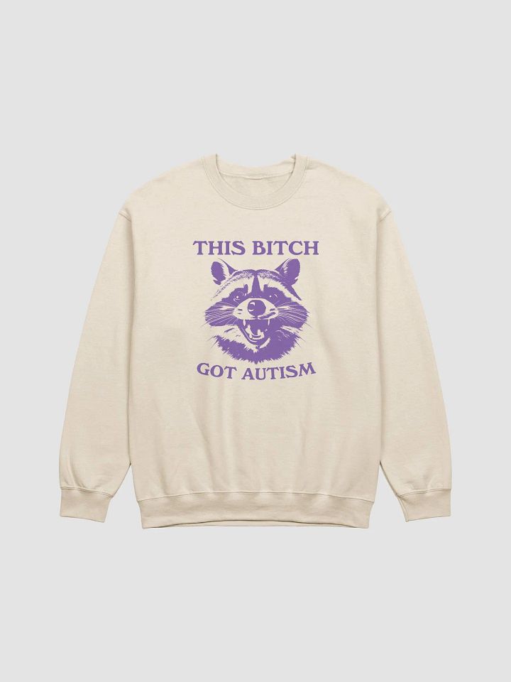This bitch got autism Crewneck product image (1)